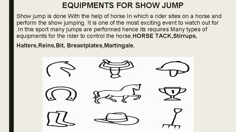 EQUIPMENTS FOR SHOW JUMP Show jump is done With the help of horse In