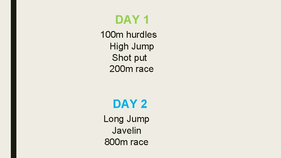 DAY 1 100 m hurdles High Jump Shot put 200 m race DAY 2