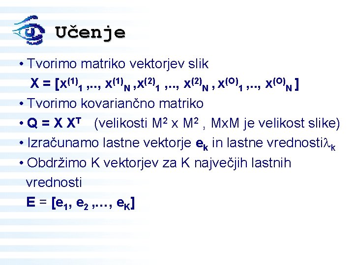 Učenje • Tvorimo matriko vektorjev slik X = [x(1)1 , . . , x(1)N