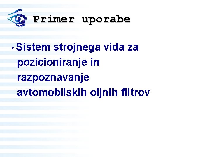 Primer uporabe • Sistem strojnega vida za pozicioniranje in razpoznavanje avtomobilskih oljnih filtrov 