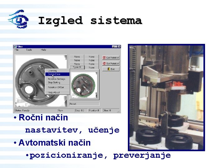 Izgled sistema • Ročni način nastavitev, učenje • Avtomatski način • pozicioniranje, preverjanje 