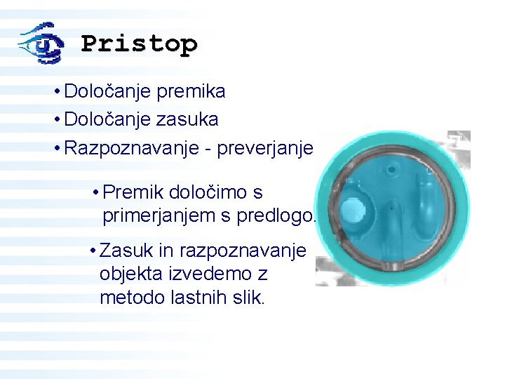 Pristop • Določanje premika • Določanje zasuka • Razpoznavanje - preverjanje • Premik določimo