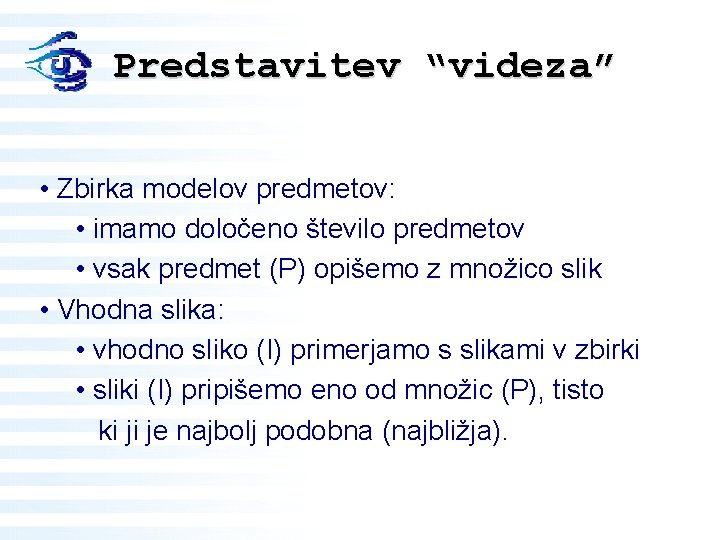 Predstavitev “videza” • Zbirka modelov predmetov: • imamo določeno število predmetov • vsak predmet