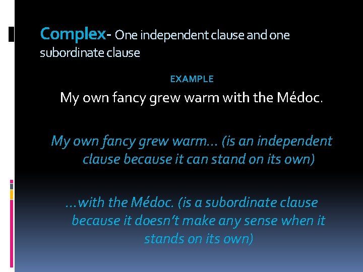 Complex- One independent clause and one subordinate clause EXAMPLE My own fancy grew warm