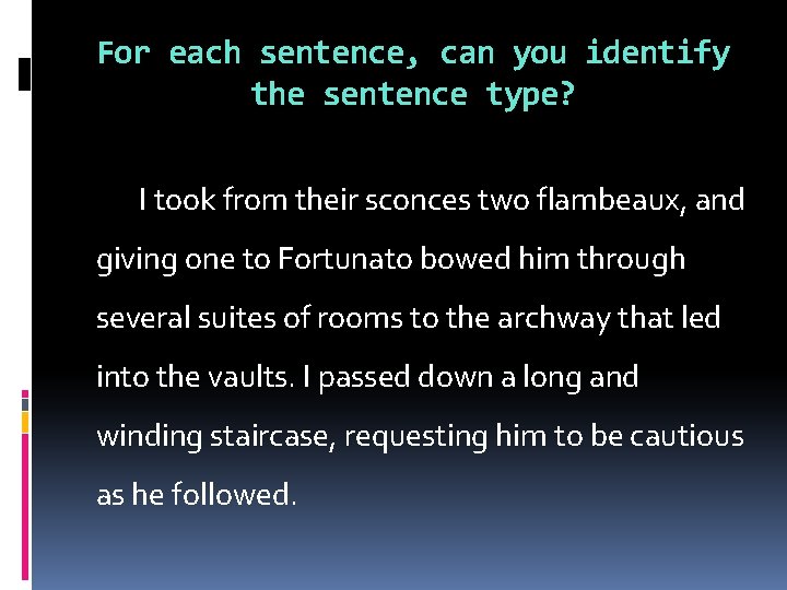 For each sentence, can you identify the sentence type? I took from their sconces