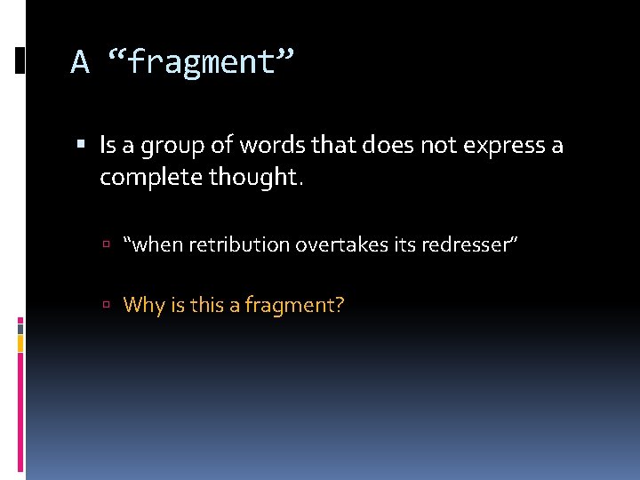 A “fragment” Is a group of words that does not express a complete thought.