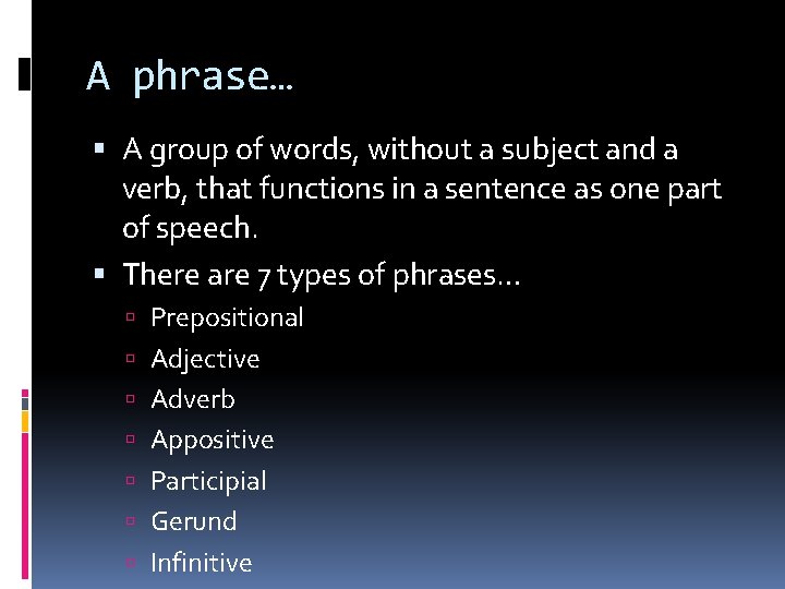 A phrase… A group of words, without a subject and a verb, that functions