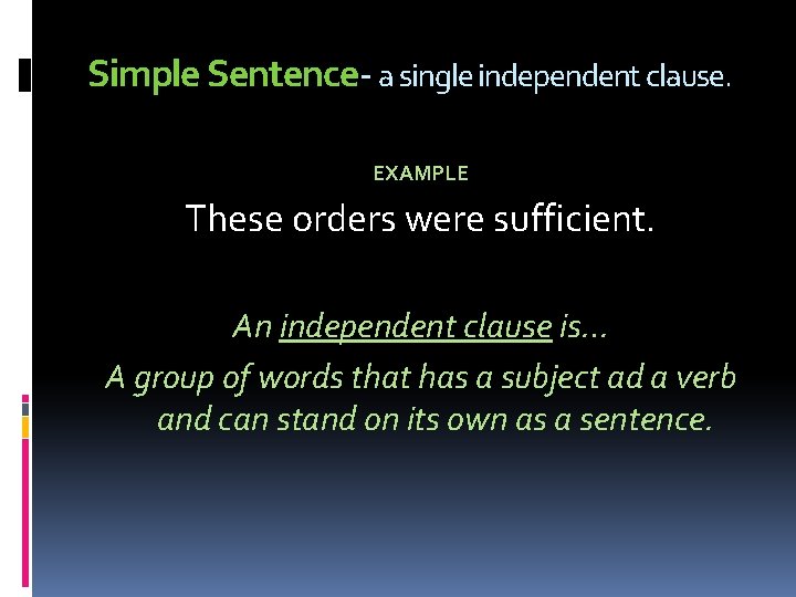 Simple Sentence- a single independent clause. EXAMPLE These orders were sufficient. An independent clause