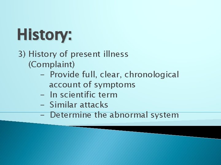 History: 3) History of present illness (Complaint) - Provide full, clear, chronological account of