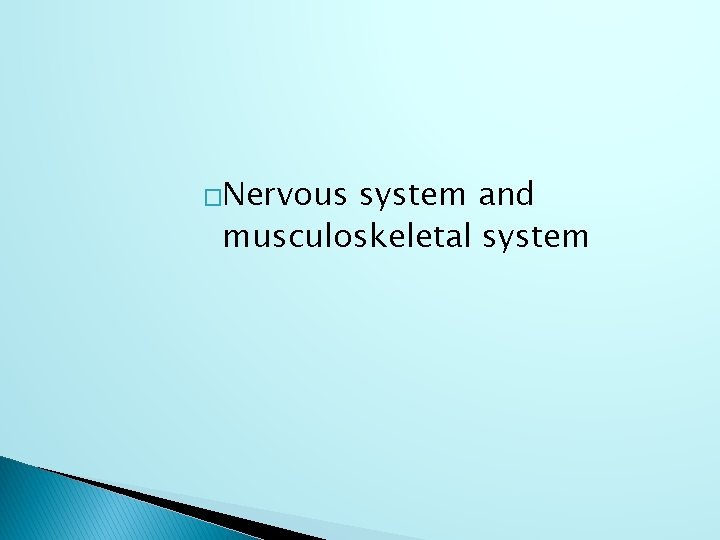 �Nervous system and musculoskeletal system 