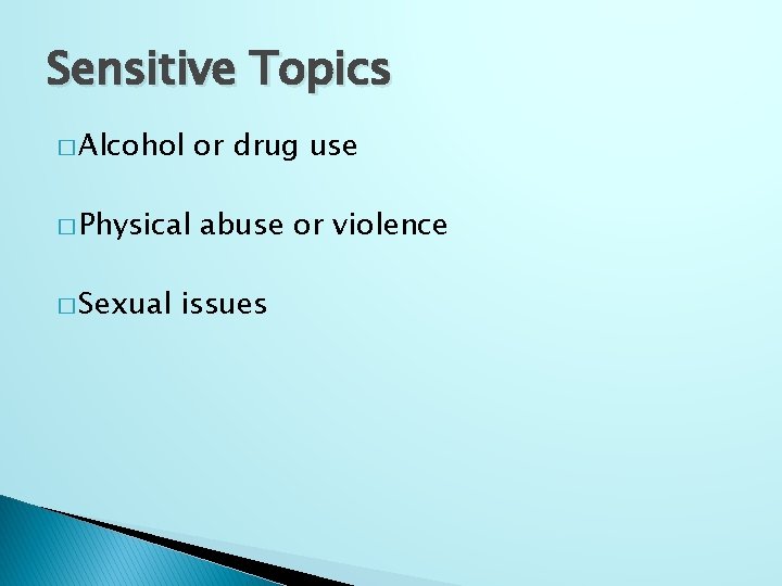 Sensitive Topics � Alcohol � Physical � Sexual or drug use abuse or violence