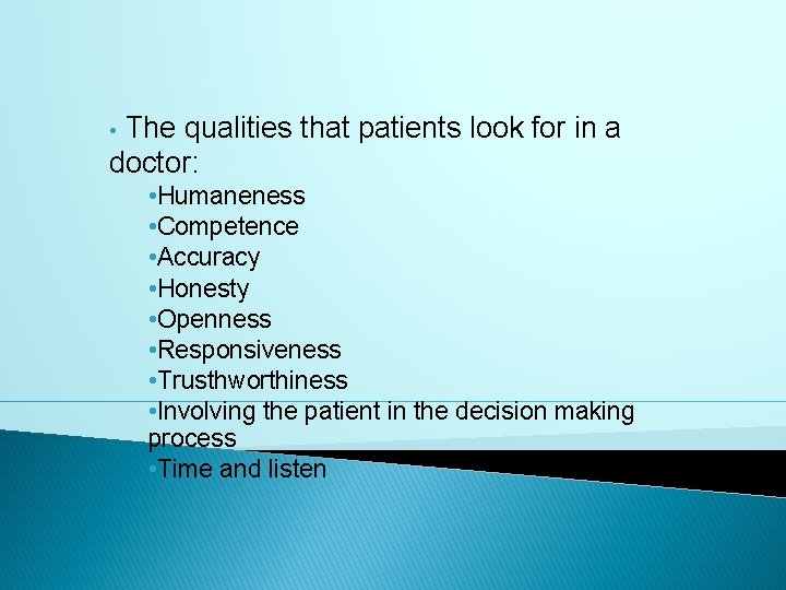 The qualities that patients look for in a doctor: • • Humaneness • Competence