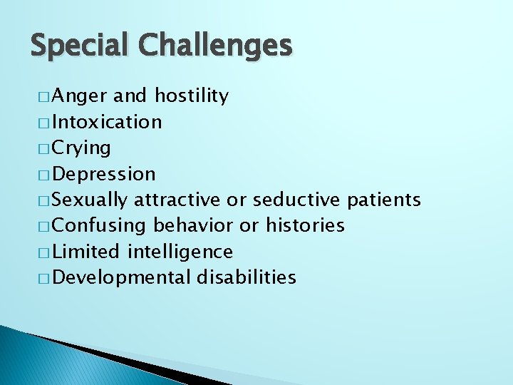 Special Challenges � Anger and hostility � Intoxication � Crying � Depression � Sexually