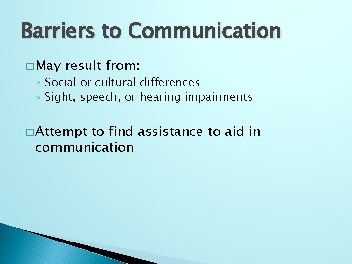 Barriers to Communication � May result from: ◦ Social or cultural differences ◦ Sight,