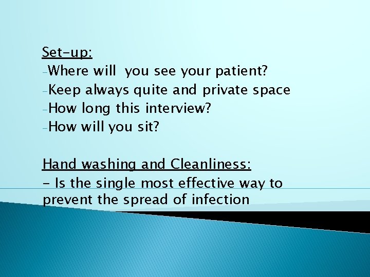 Set-up: -Where will you see your patient? -Keep always quite and private space -How