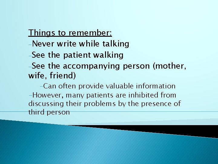 Things to remember: -Never write while talking -See the patient walking -See the accompanying