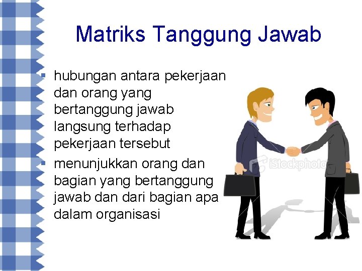 Matriks Tanggung Jawab § hubungan antara pekerjaan dan orang yang bertanggung jawab langsung terhadap