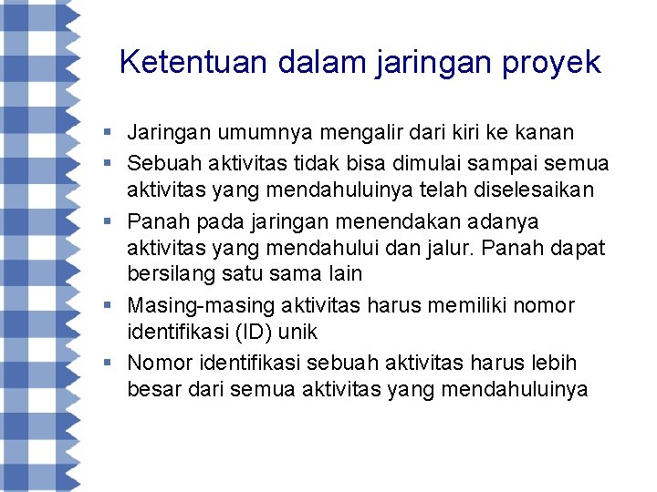 Ketentuan dalam jaringan proyek § Jaringan umumnya mengalir dari kiri ke kanan § Sebuah