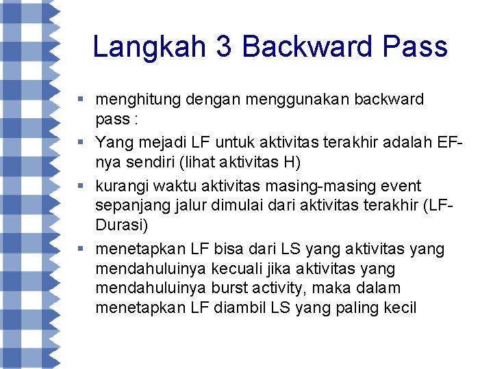 Langkah 3 Backward Pass § menghitung dengan menggunakan backward pass : § Yang mejadi