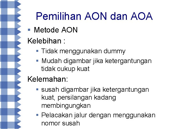 Pemilihan AON dan AOA § Metode AON Kelebihan : § Tidak menggunakan dummy §