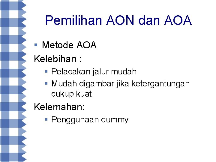 Pemilihan AON dan AOA § Metode AOA Kelebihan : § Pelacakan jalur mudah §