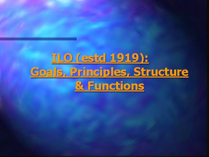 ILO (estd 1919): Goals, Principles, Structure & Functions 