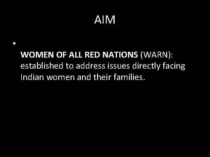 AIM • WOMEN OF ALL RED NATIONS (WARN): established to address issues directly facing