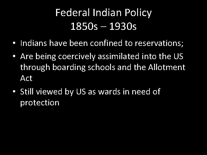 Federal Indian Policy 1850 s – 1930 s • Indians have been confined to