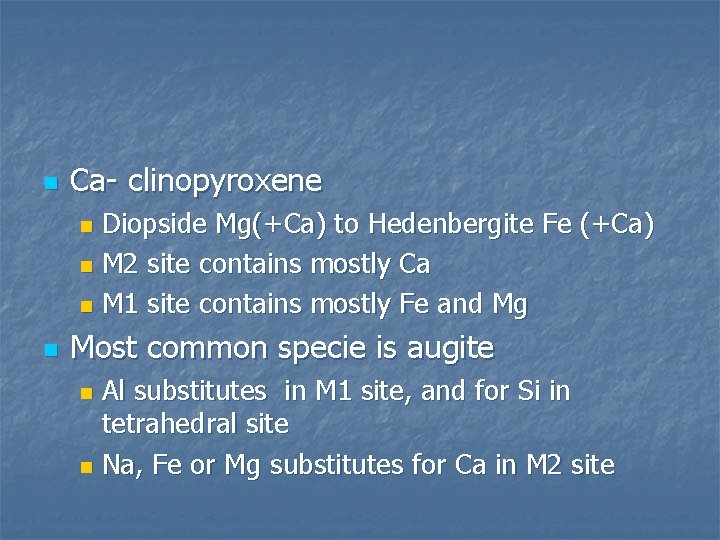 n Ca- clinopyroxene Diopside Mg(+Ca) to Hedenbergite Fe (+Ca) n M 2 site contains