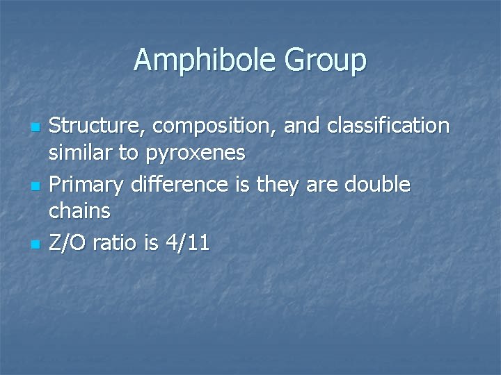 Amphibole Group n n n Structure, composition, and classification similar to pyroxenes Primary difference