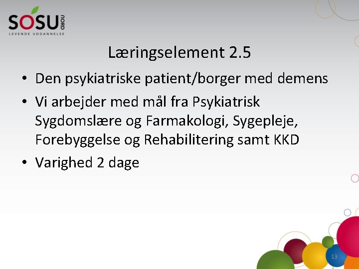 Læringselement 2. 5 • Den psykiatriske patient/borger med demens • Vi arbejder med mål