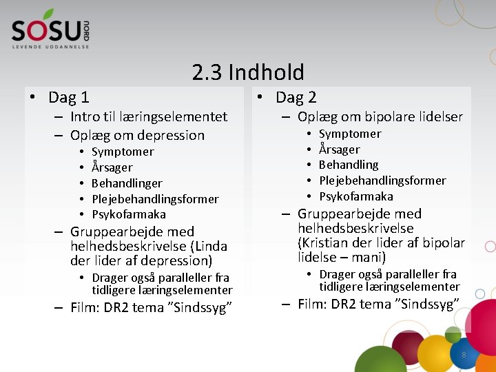  • Dag 1 2. 3 Indhold – Intro til læringselementet – Oplæg om