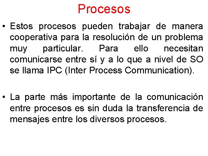 Procesos • Estos procesos pueden trabajar de manera cooperativa para la resolución de un
