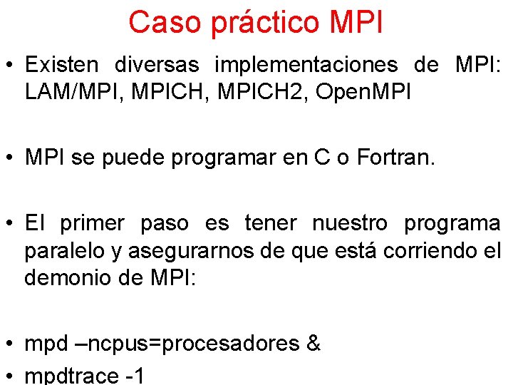Caso práctico MPI • Existen diversas implementaciones de MPI: LAM/MPI, MPICH 2, Open. MPI