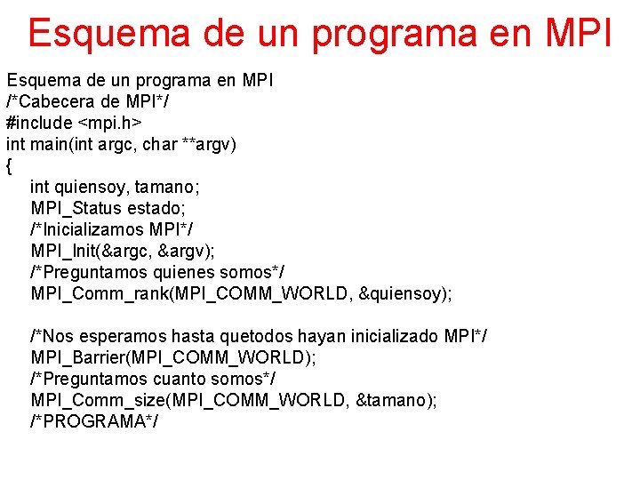 Esquema de un programa en MPI /*Cabecera de MPI*/ #include <mpi. h> int main(int