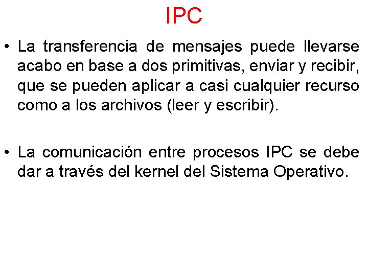 IPC • La transferencia de mensajes puede llevarse acabo en base a dos primitivas,