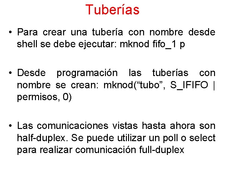 Tuberías • Para crear una tubería con nombre desde shell se debe ejecutar: mknod