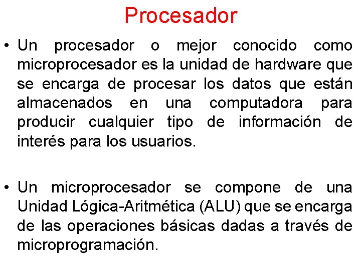 Procesador • Un procesador o mejor conocido como microprocesador es la unidad de hardware