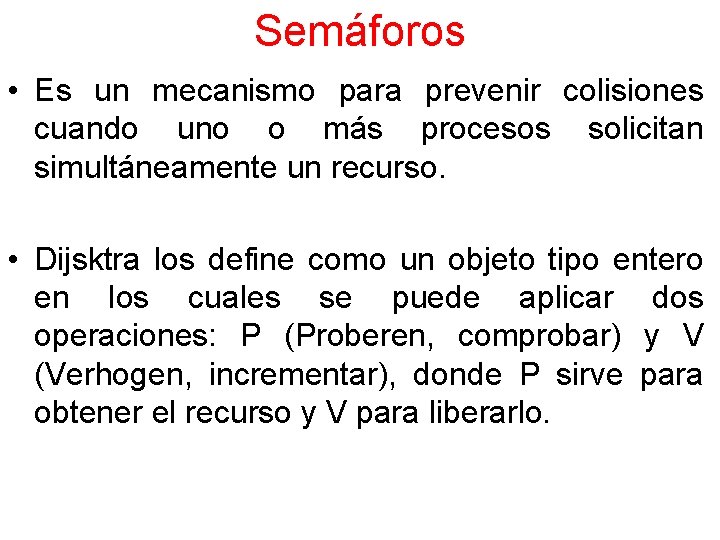 Semáforos • Es un mecanismo para prevenir colisiones cuando uno o más procesos solicitan