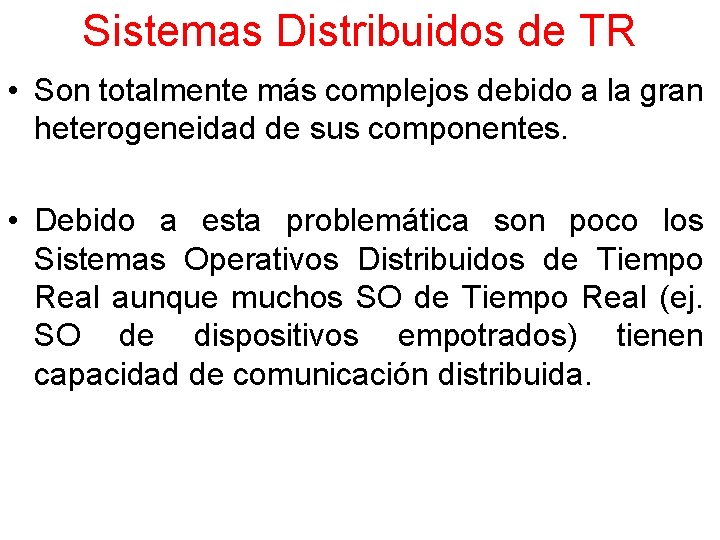 Sistemas Distribuidos de TR • Son totalmente más complejos debido a la gran heterogeneidad