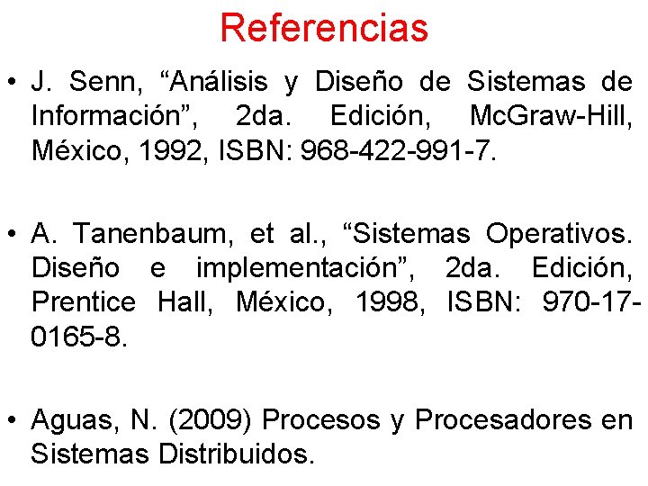 Referencias • J. Senn, “Análisis y Diseño de Sistemas de Información”, 2 da. Edición,