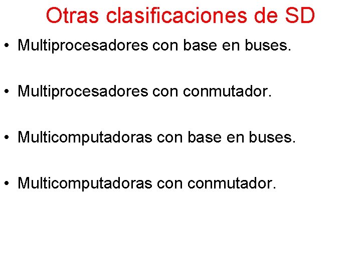 Otras clasificaciones de SD • Multiprocesadores con base en buses. • Multiprocesadores conmutador. •