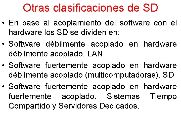 Otras clasificaciones de SD • En base al acoplamiento del software con el hardware