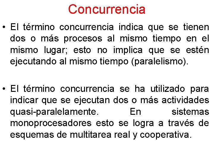 Concurrencia • El término concurrencia indica que se tienen dos o más procesos al