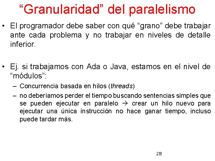 “Granularidad” del paralelismo • El programador debe saber con qué “grano” debe trabajar ante