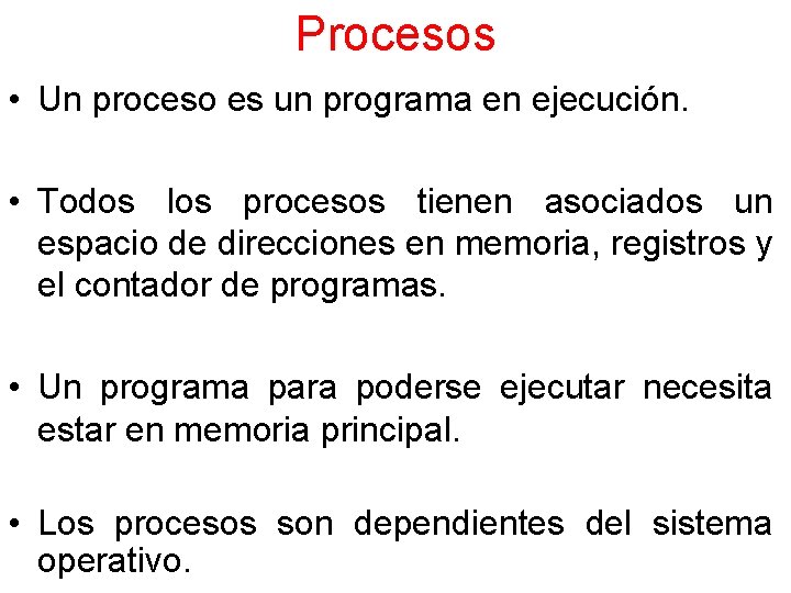 Procesos • Un proceso es un programa en ejecución. • Todos los procesos tienen