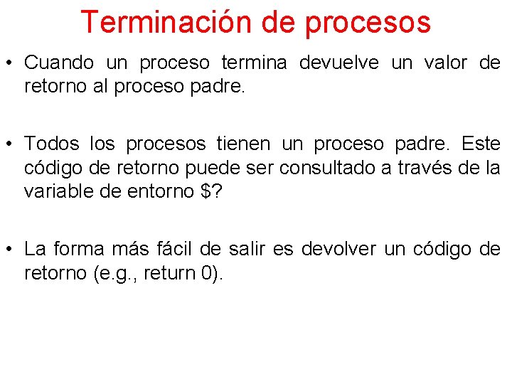 Terminación de procesos • Cuando un proceso termina devuelve un valor de retorno al