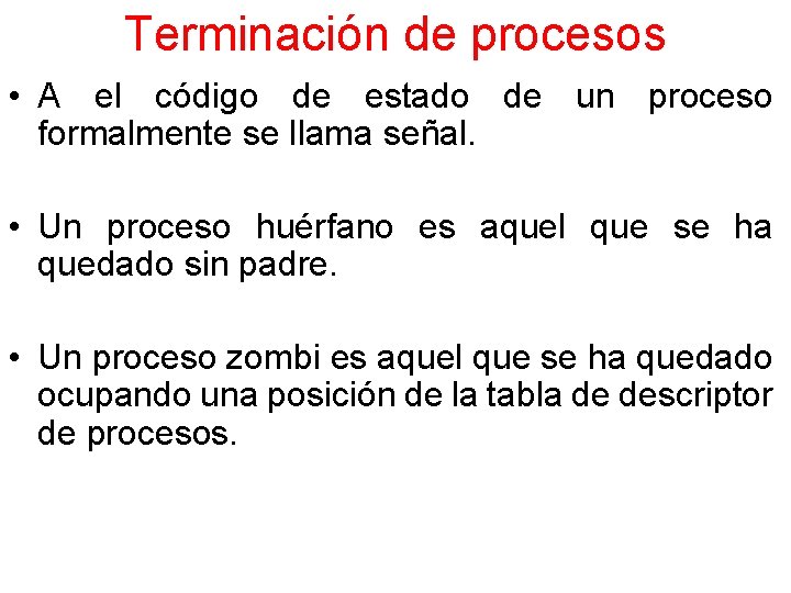 Terminación de procesos • A el código de estado de un proceso formalmente se
