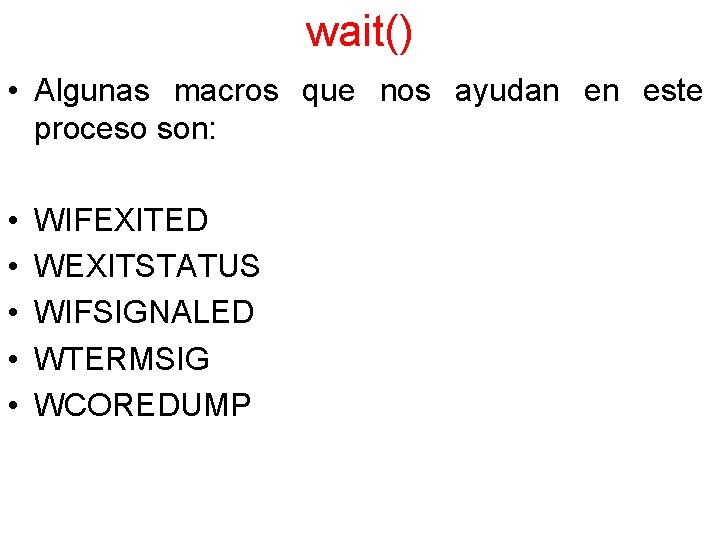 wait() • Algunas macros que nos ayudan en este proceso son: • • •