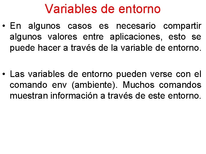 Variables de entorno • En algunos casos es necesario compartir algunos valores entre aplicaciones,